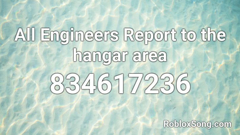 All Engineers Report to the hangar area Roblox ID