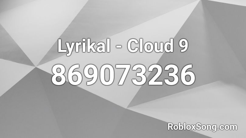 Lyrikal - Cloud 9 Roblox ID