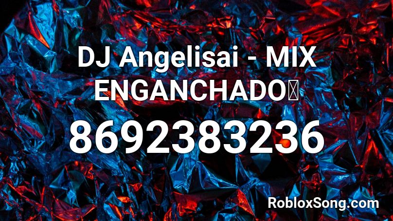 DJ Angelisai - MIX ENGANCHADO🔥 Roblox ID