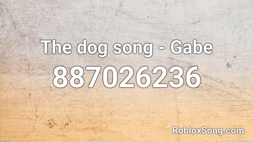 The dog song - Gabe Roblox ID