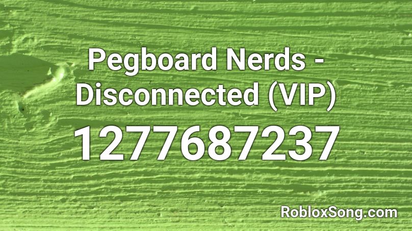 Pegboard Nerds - Disconnected (VIP) Roblox ID