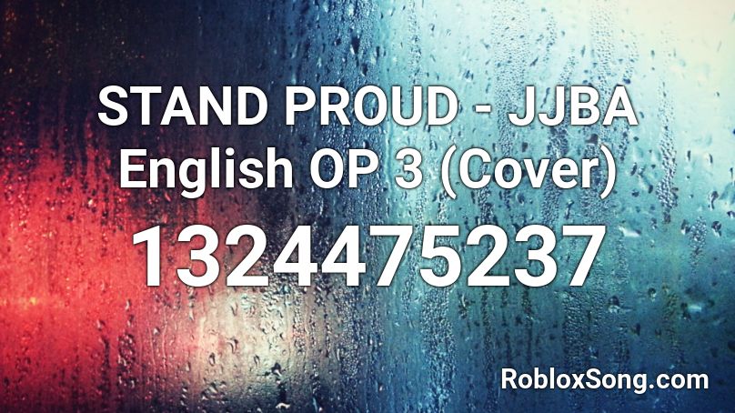 Stand Proud Jjba English Op 3 Cover Roblox Id Roblox Music Codes - stand proud theme song id roblox