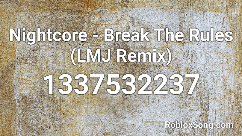 Nightcore - Break The Rules (LMJ Remix) Roblox ID