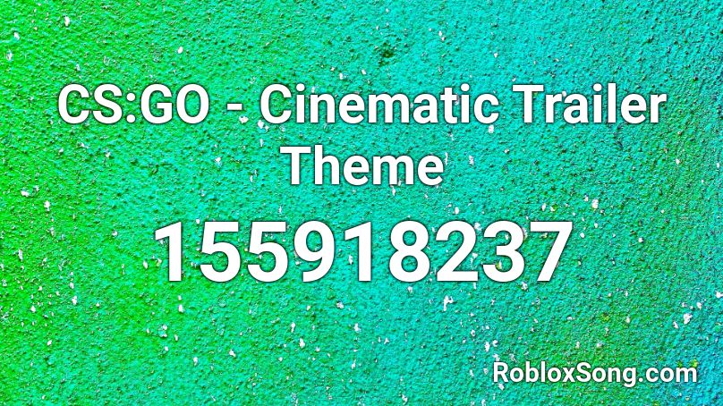 CS:GO - Cinematic Trailer Theme Roblox ID