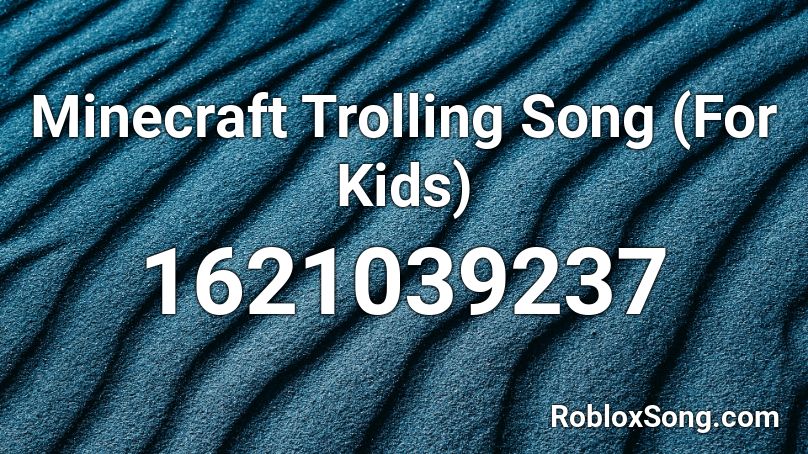 Minecraft Trolling Song (For Kids) Roblox ID