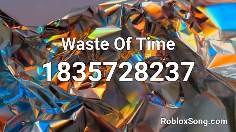 Waste Of Time Roblox ID