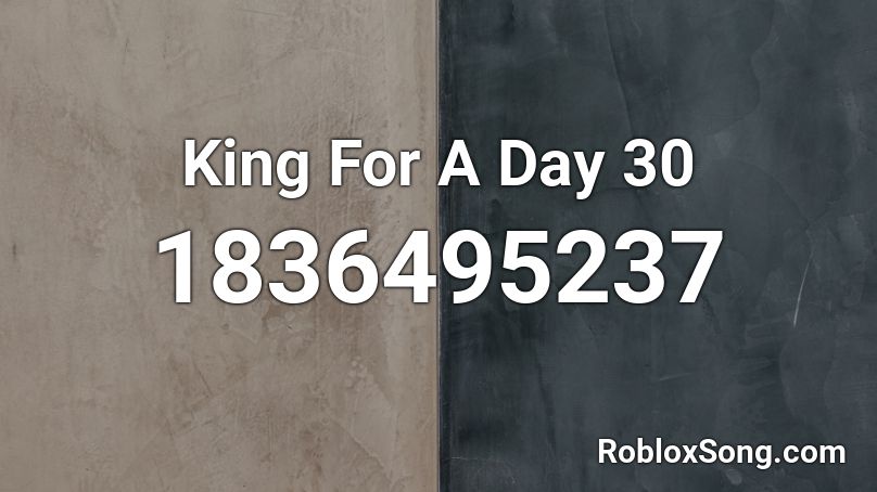 King For A Day 30 Roblox ID