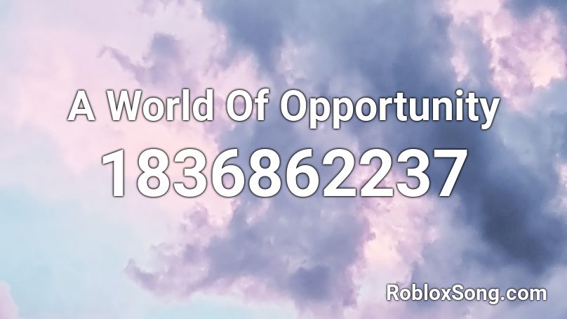 A World Of Opportunity Roblox ID