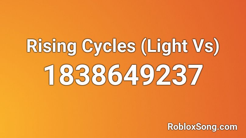 Rising Cycles (Light Vs) Roblox ID