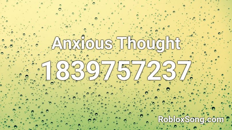 Anxious Thought Roblox ID