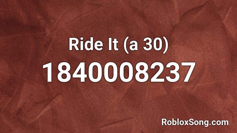 Ride It (a 30) Roblox ID