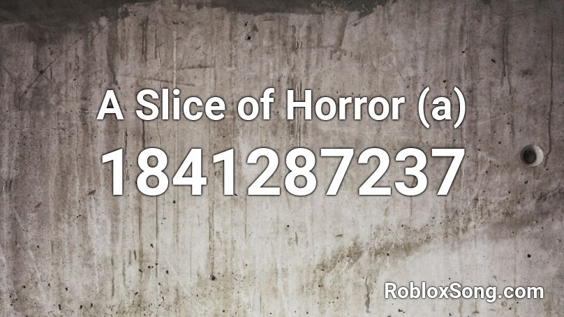 A Slice of Horror (a) Roblox ID