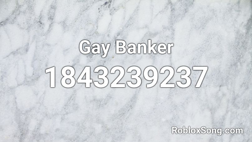 Gay Banker Roblox ID