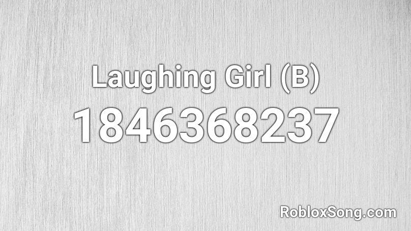Laughing Girl (B) Roblox ID