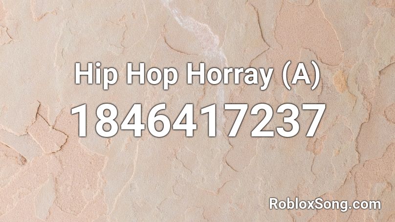 Hip Hop Horray (A) Roblox ID