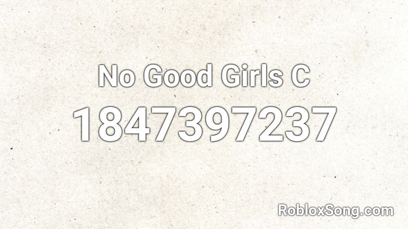 No Good Girls C Roblox ID