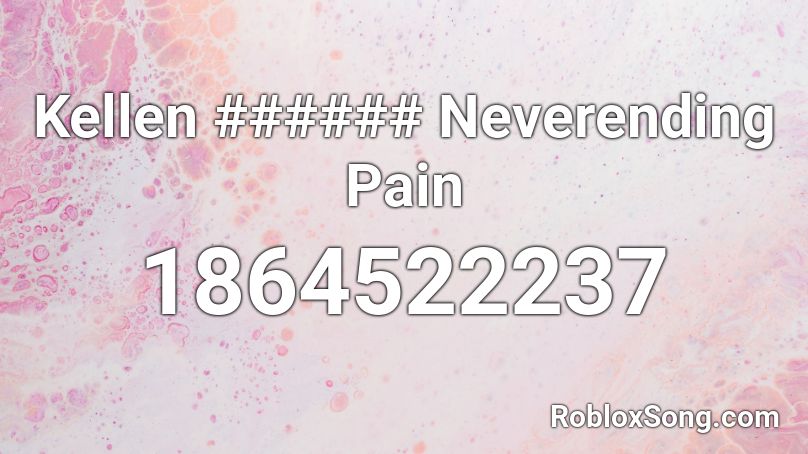 Kellen ###### Neverending Pain Roblox ID