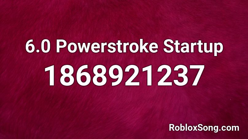 6.0 Powerstroke Startup Roblox ID