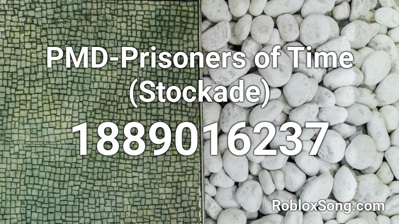 PMD-Prisoners of Time (Stockade) Roblox ID