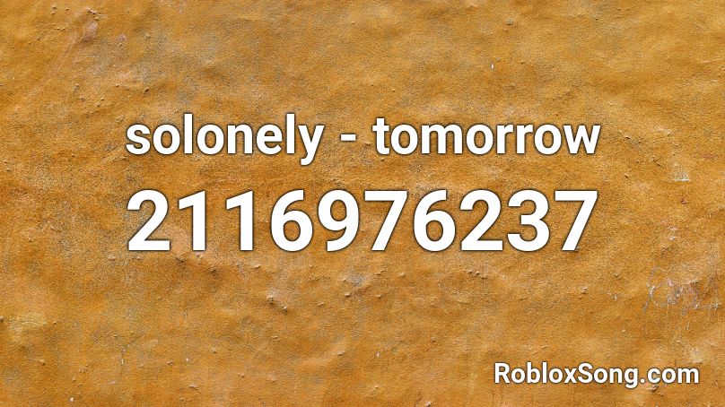 solonely - tomorrow Roblox ID