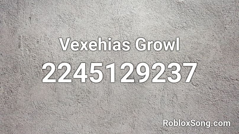 Vexehias Growl Roblox ID