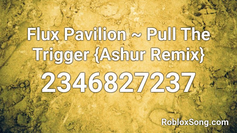 Flux Pavilion ~ Pull The Trigger {Ashur Remix} Roblox ID