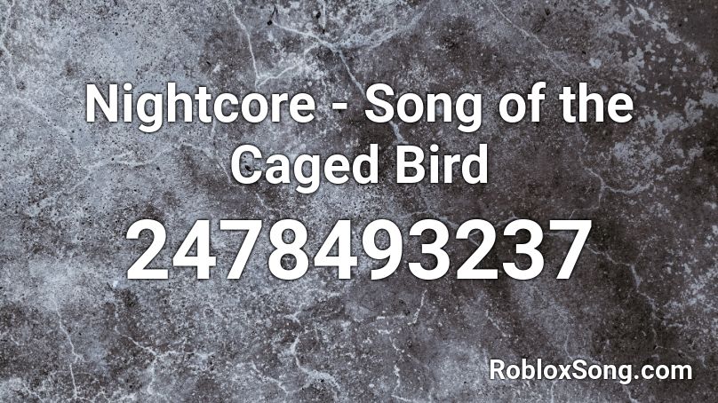 Nightcore - Song of the Caged Bird  Roblox ID