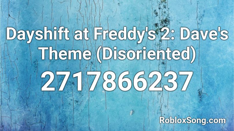 Dayshift at Freddy's 2: Dave's Theme (Disoriented) Roblox ID