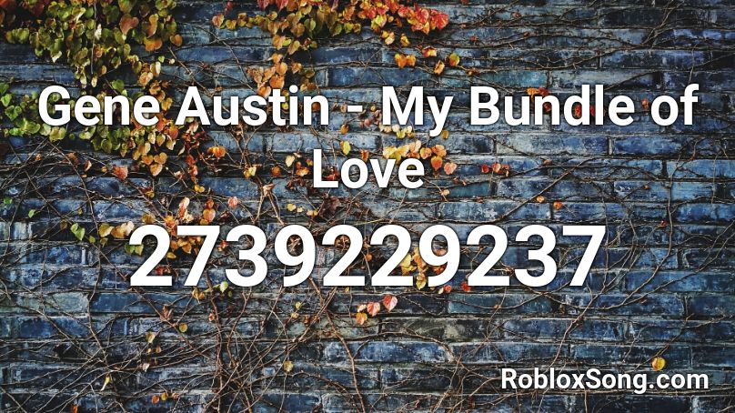 Gene Austin - My Bundle of Love Roblox ID