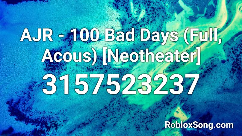 Ajr 100 Bad Days Full Acous Neotheater Roblox Id Roblox Music Codes - bad roblox song id