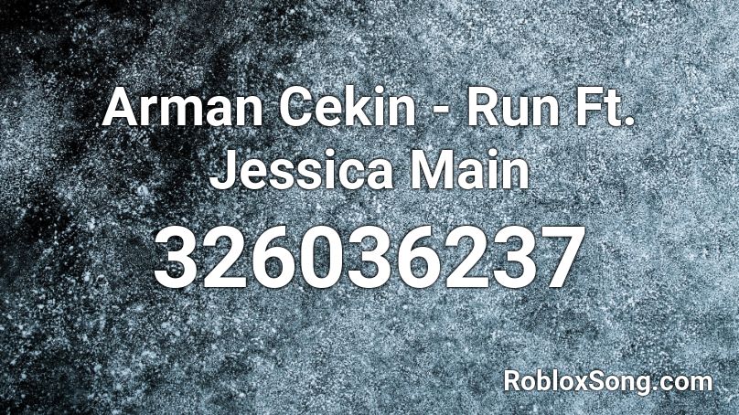 Arman Cekin - Run Ft. Jessica Main Roblox ID