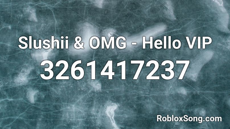 Slushii Omg Hello Vip Roblox Id Roblox Music Codes - roblox song code for omfg hello