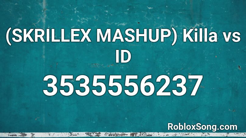 (SKRILLEX MASHUP) Killa vs ID  Roblox ID