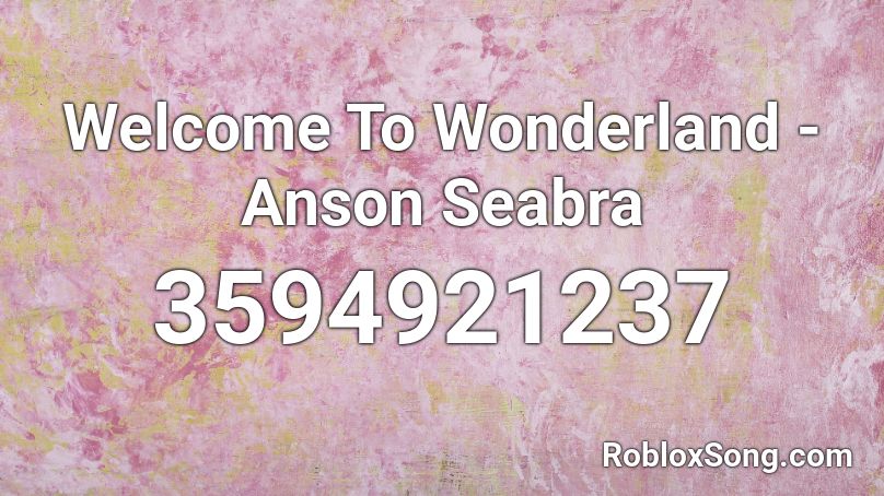 Welcome To Wonderland - Anson Seabra Roblox ID