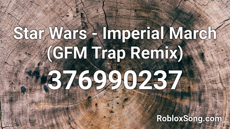 Star Wars - Imperial March (GFM Trap Remix) Roblox ID