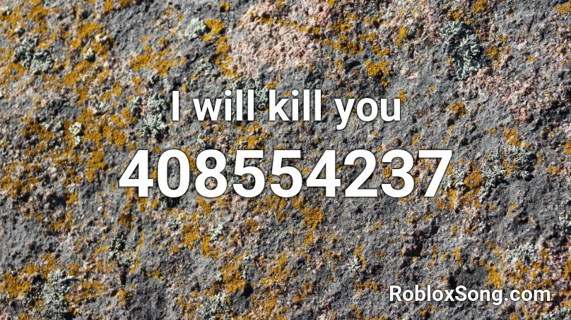 I will kill you Roblox ID
