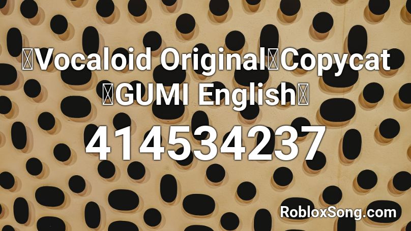 Vocaloid Original Copycat Gumi English Roblox Id Roblox Music Codes - copycat roblox song id