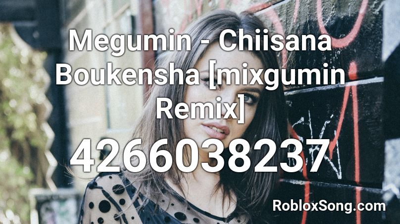 Megumin - Chiisana Boukensha [mixgumin Remix] Roblox ID