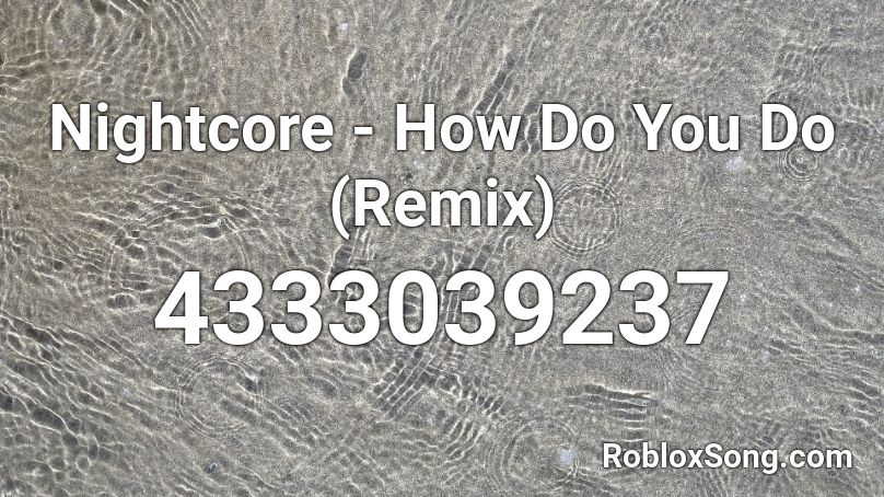 Nightcore - How Do You Do (Remix)  Roblox ID