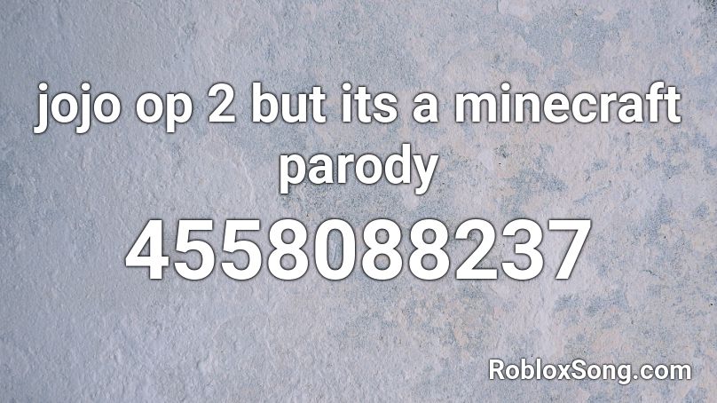 jojo op 2 but its a minecraft parody Roblox ID