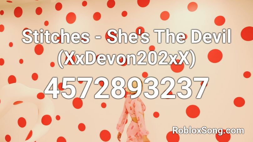 Stitches - She's The Devil (XxDevon202xX) Roblox ID