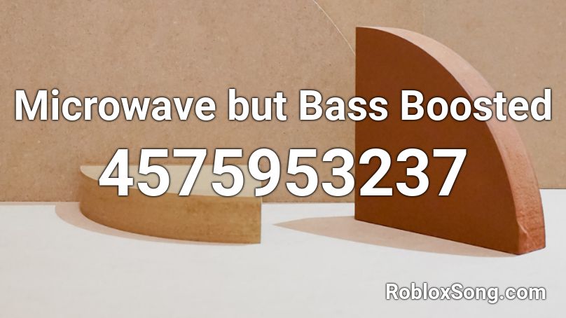 Microwave but Bass Boosted Roblox ID