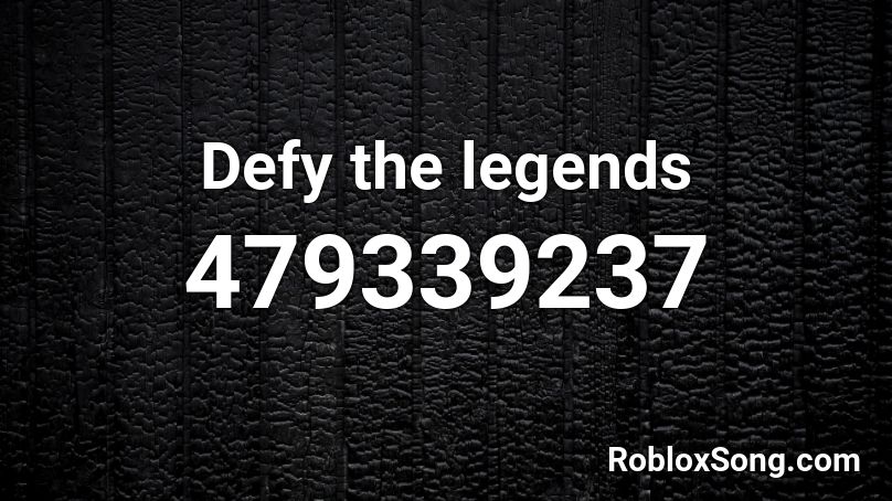 Defy the legends Roblox ID