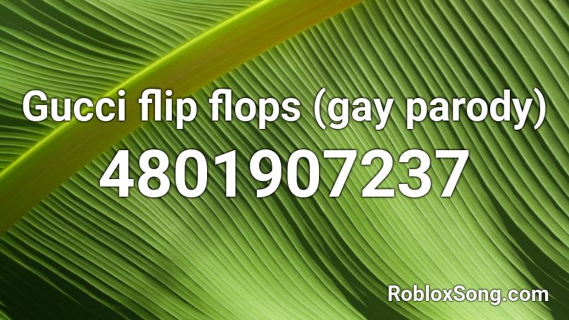 Gucci flip flops (gay parody) Roblox ID