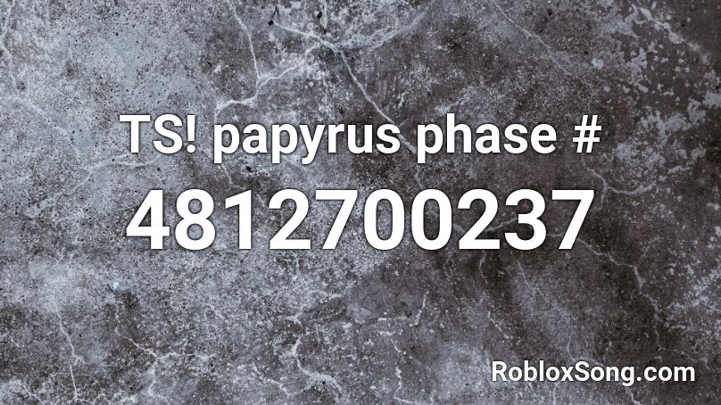 TS! papyrus phase # Roblox ID