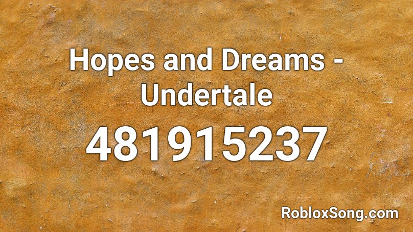 Hopes and Dreams - Undertale Roblox ID