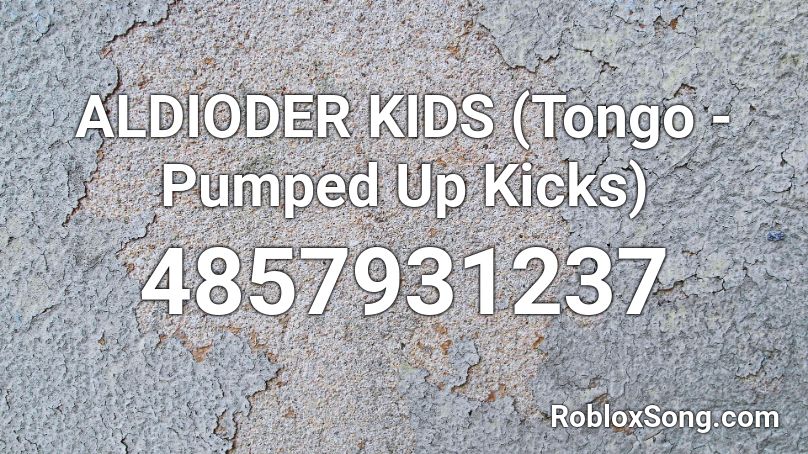 Aldioder Kids Tongo Pumped Up Kicks Roblox Id Roblox Music Codes - pumped up kicks loud roblox