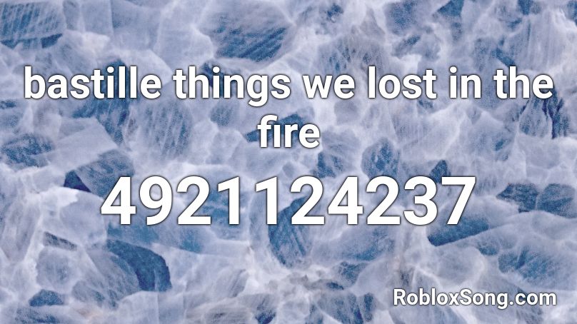 bastille things we lost in the fire Roblox ID