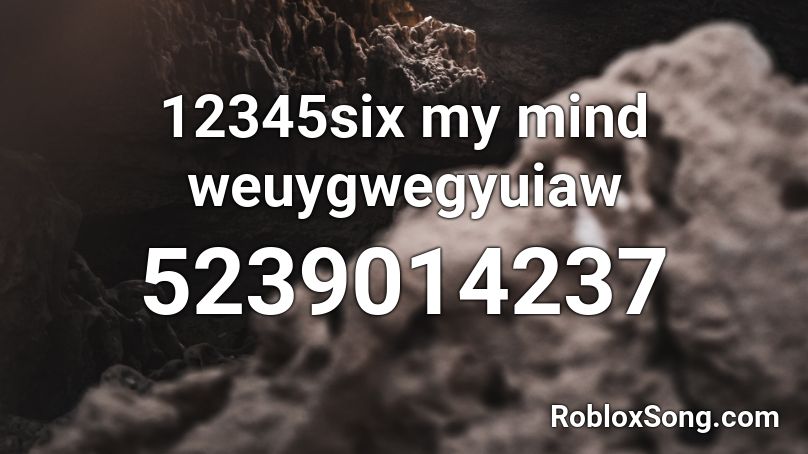 12345six my mind weuygwegyuiaw Roblox ID