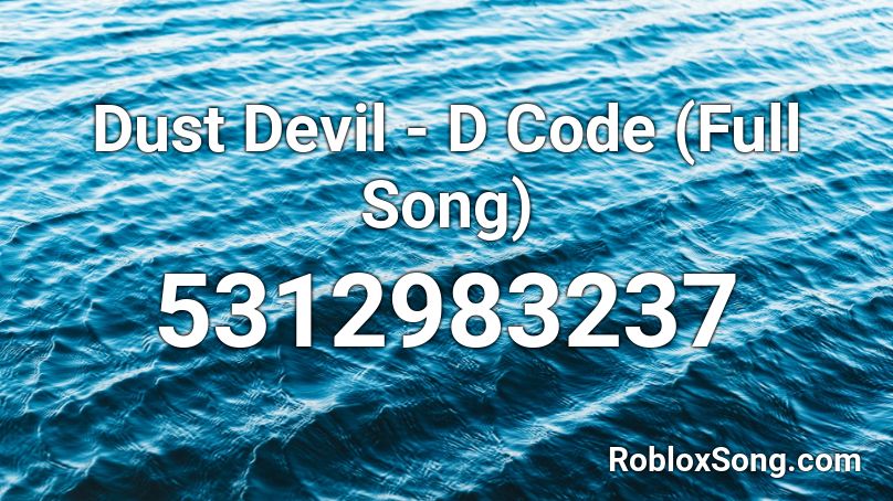 Dust Devil - D Code (Full Song) Roblox ID